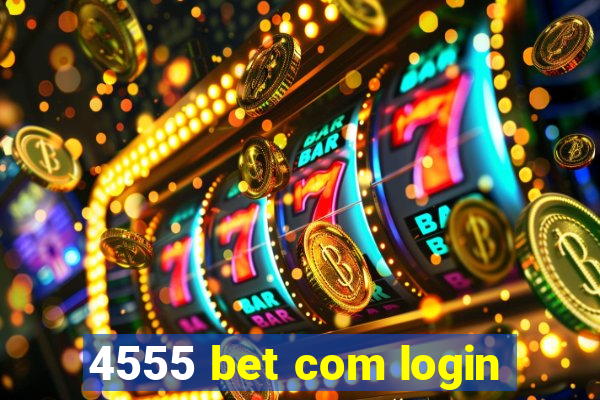 4555 bet com login